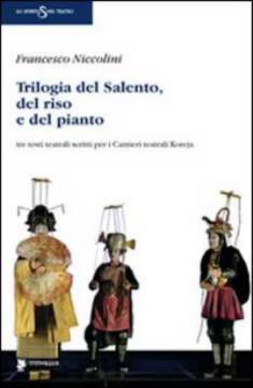 Immagine di Trilogia del Salento, del riso e del pianto. Tre testi teatrali per i Cantieri Koreja